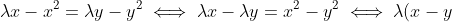 \lambda x - x^2 = \lambda y - y^2 \\ \iff \lambda x - \lambda y = x^2 - y^2 \\ \iff \lambda (x - y) = (x+y)(x-y) \\ \iff \lambda = x+y